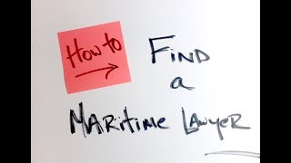 Hiring a Maritime or Admiralty Lawyer.