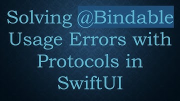 Solving @Bindable Usage Errors with Protocols in SwiftUI