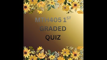 MTH405 1ST GRADED QUIZ FOR MIDTERM