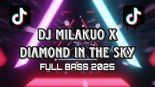 DJ MILAKUO X DIAMOND IN THE SKY FULL BASS TERBARU 2025