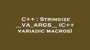 C++ : Stringize __VA_ARGS__ (C++ variadic macros)