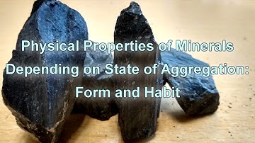 Physical Properties of Minerals Depending on State of Aggregation: Form and Habit