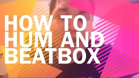 How to hum while beatboxing!