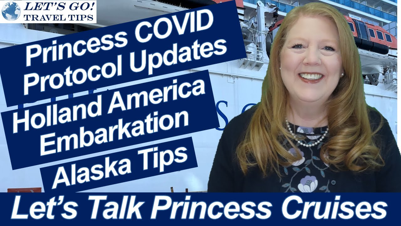CRUISE NEWS! PRINCESS COVID PROTOCOL UPDATES HOLLAND AMERICA EMBARKATION ALASKA TIPS