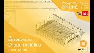 Formación sobre el módulo de Chapa Metálica de SOLIDWORKS #QuédateEnCasa