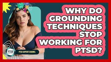 Why Do Grounding Techniques Stop Working For PTSD? - PTSD Support Channel
