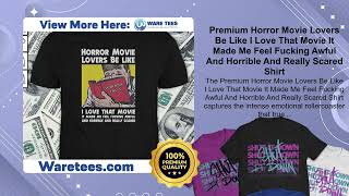 Premium Horror Movie Lovers Be Like I Love That Movie It Made Me Feel Fucking Awful And Horrible And