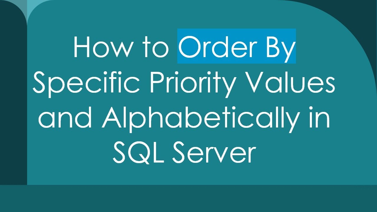 How to Order By Specific Priority Values and Alphabetically in SQL ...