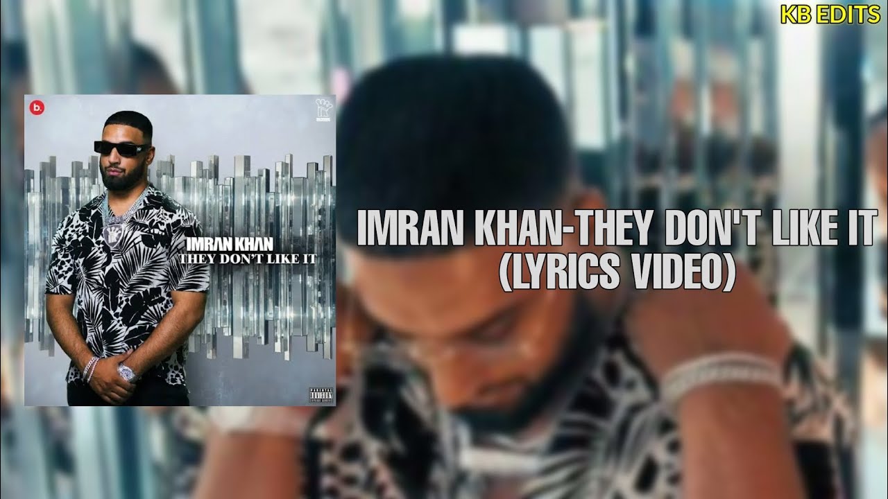 Imran Khan-They Don't Like It/Lyrics video