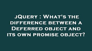 jQuery : What's the difference between a Deferred object and its own promise object