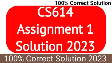 CS614 Assignment 1 Solution Spring 2023 | CS614 Assignment 1 Solution 2023 | CS614 Assignment 2023