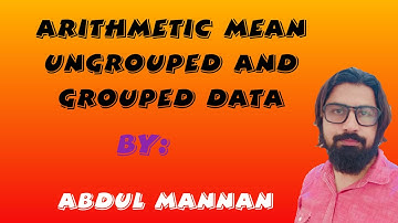 Arithmetic Mean | Ungrouped data and Grouped data
