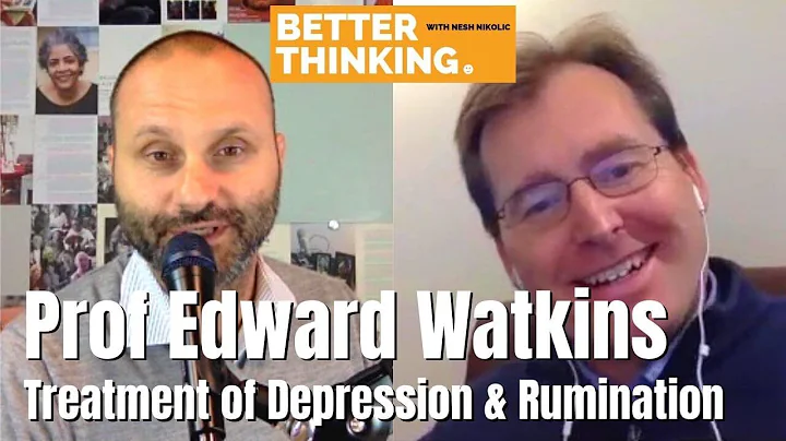 Better Thinking #38  Prof Edward Watkins on Treatm...