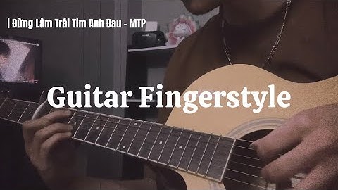 Thumbnail of Đừng Làm Trái Tim Anh Đau ( Sơn Tùng MTP) | Guitar Solo Fingerstyle