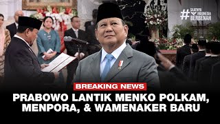 đ´ Breaking News | Prabowo Lantik Menko Polkam, Menpora dan Wamenaker Baru