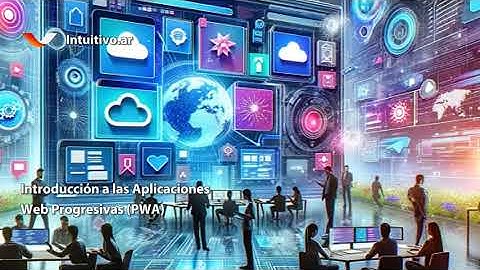 Introducción a las Aplicaciones Web Progresivas (PWA)