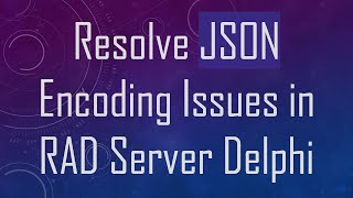 Famous Resolve JSON Encoding Issues in RAD Server Delphi Net Worth