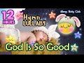 🟡 God Is So Good ♫ Hymn Relaxing Baby Lullabies ❤ Best Music to Sleep in Peace