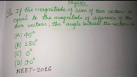 If the magnitude of sum of two vectors is equal to the magnitude.... | neet physics solution