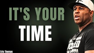 It's Your Time | ( Eric Thomas Powerful Motivational Speech )
