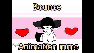 BOUNCE  ✨❤️// Animation meme