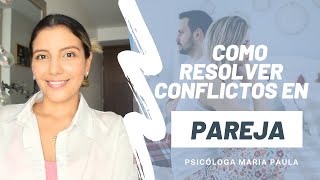 COMO RESOLVER CONFLICTOS EN PAREJA  EJERCICIO PRACTICO AL FINAL  Psicóloga Maria Paula