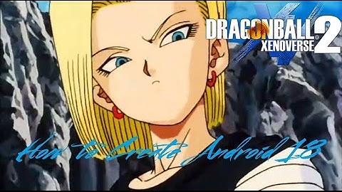 How To Create Android 18 in Dragon Ball Xenoverse 2