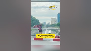 Bức xúc cô gái vô ý thức, ném đồ xuống sông Tô Lịch