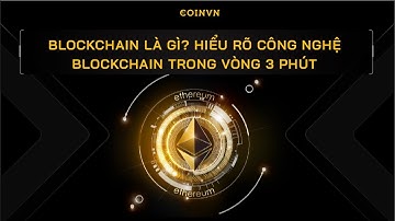 Blockchain là gì? Hiểu rõ công nghệ Blockchain trong vòng 3 phút