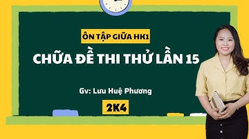 [2K4] CHỮA ĐỀ THI THỬ LẦN 15 | TOÁN 12 | CÔ LƯU HUỆ PHƯƠNG