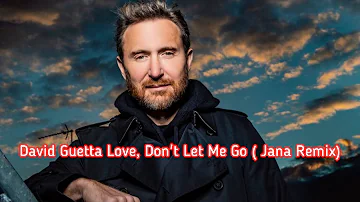 David Guetta Love, Don't Let Me Go ( Jana Remix)