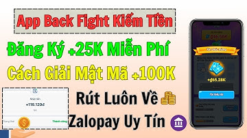 Cách kiếm tiền online trên app back fight , giải mã mật khẩu +100k rút luôn về ví zalopay uy tín