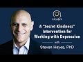 A "Secret Kindness" Intervention for Working with Anxiety and Depression, with Steven Hayes