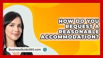How Do You Request A Reasonable Accommodation? - BusinessGuide360.com