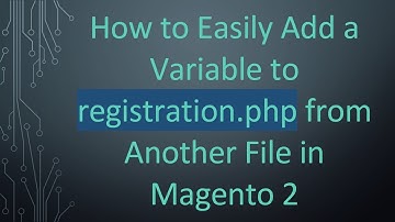 How to Easily Add a Variable to registration.php from Another File in Magento 2