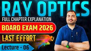 Ray Optics Class 12 | L6 | Full Chapter Explanation | Board Exam 2026 | Rakesh Physics