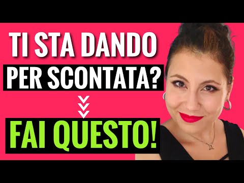 Video: Come fai a sapere se il tuo ragazzo ti dà per scontata?