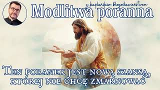 Modlitwa Poranna Ten Poranek Jest Nową Szansą, Której Nie Chcę Zmarnować