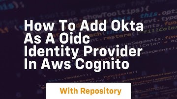 how to add okta as a oidc identity provider in aws cognito