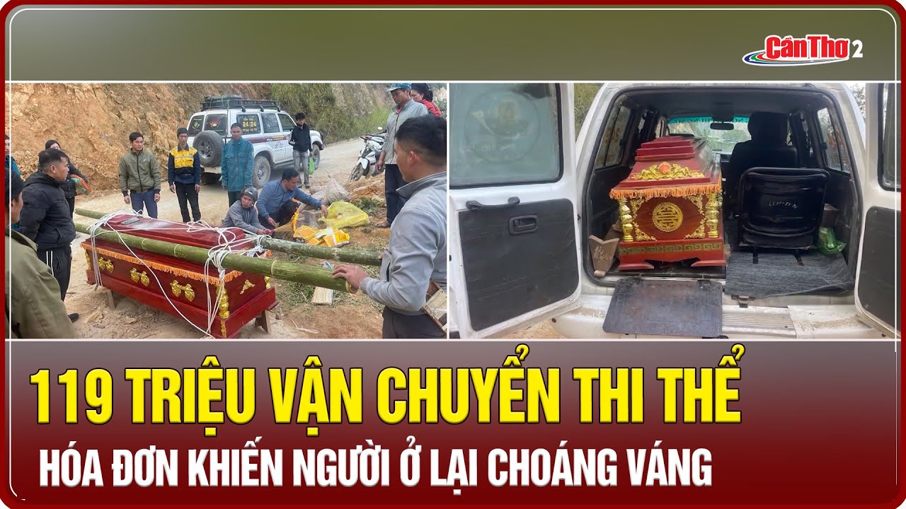 119 triệu vận chuyển thi thể: hóa đơn khiến người ở lại choáng váng | Cần Thơ