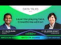Data Talks: Level the playing field, CrowdStrike edition