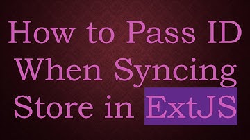How to Pass ID When Syncing Store in ExtJS