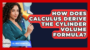 How Does Calculus Derive The Cylinder Volume Formula? - All About Geometry