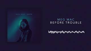 Miniatura de vídeo de "Meg Mac - Before Trouble (Official Audio)"