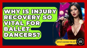 Why Is Injury Recovery So Vital For Ballet Dancers? - Artists Behind the Art