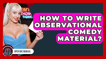 How To Write Observational Comedy Material? - Open Mic Manual