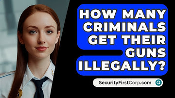 How Many Criminals Get Their Guns Illegally? - SecurityFirstCorp.com