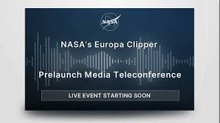 Europa Clipper Prelaunch Media Teleconference