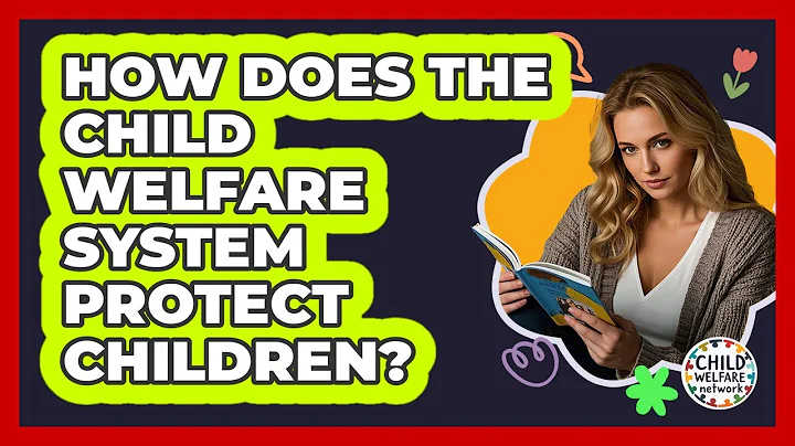 How Does The Child Welfare System Protect Children? - Child Welfare Network
