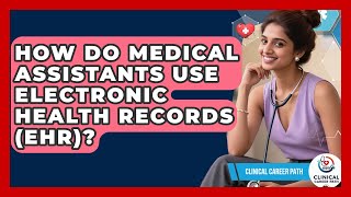 How Do Medical Assistants Use Electronic Health Records (EHR)? - Clinical Career Path